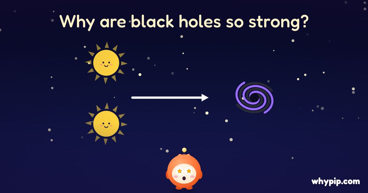 Pip’s picture for “Why are black holes so strong?”