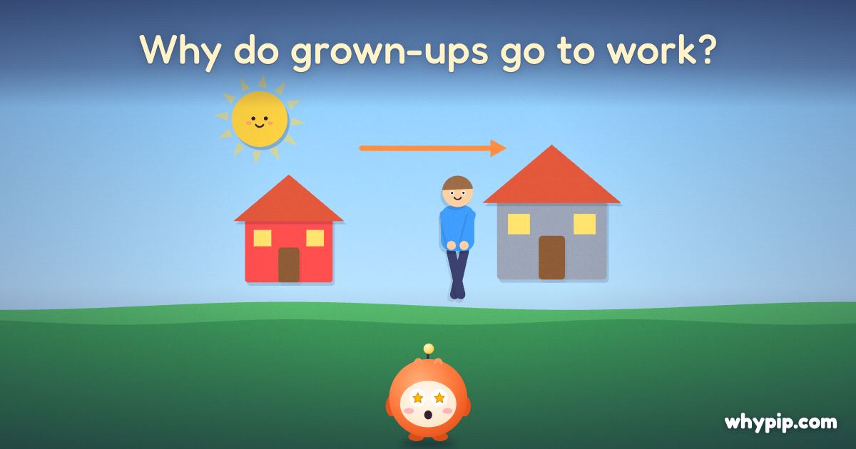 Pip’s picture for “Why do grown-ups go to work?”
