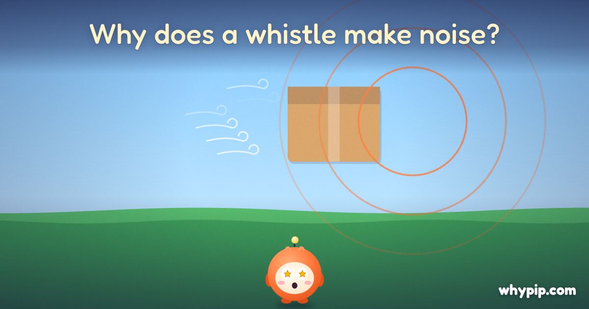 Pip’s picture for “Why does a whistle make noise?”